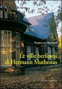 Le ville berlinesi di Hermann Muthesius. Ediz. illustrata - Piergiacomo Bucciarelli - Libro Gangemi Editore 2011, Arti visive, architettura e urbanistica | Libraccio.it