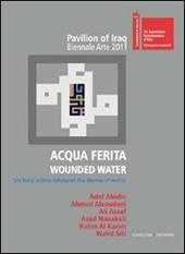 Acqua ferita. Wounded water. Six Iraqi artists interpret the theme of water. Ediz. illustrata