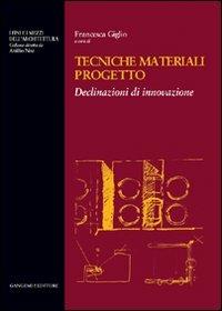 Tecniche materiali progetto. Declinazioni di innovazione  - Libro Gangemi Editore 2012, Arti visive, architettura e urbanistica | Libraccio.it