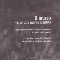 Il museo verso una nuova identità  - Libro Gangemi Editore 2012, Arti visive, architettura e urbanistica | Libraccio.it