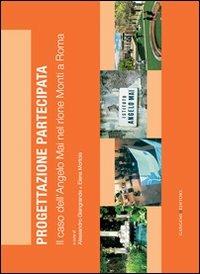 Il caso dell'Angelo Mai nel rione Monti a Roma. Progettazione partecipata - Alessandro Giangrande, Elena Mortola - Libro Gangemi Editore 2012, Arti visive, architettura e urbanistica | Libraccio.it