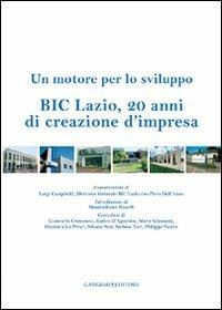 BIC Lazio, 20 anni di creazione d'impresa. Un motore per lo sviluppo - Piero Dell'Anno, Luigi Campitelli - Libro Gangemi Editore 2012, Opere varie | Libraccio.it