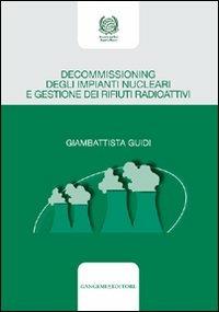 Decommissioning degli impianti nucleari e gestione dei rifiuti radioattivi - Giambattista Guidi - Libro Gangemi Editore 2012, Opere varie | Libraccio.it