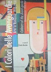 I colori delle Avanguardie. Arte in Romania: 1910-1950. Catalogo della mostra (Roma, 2 settembre-15 ottobre 2011). Ediz. italiana e inglese