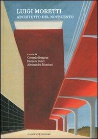 Luigi Moretti. Architetto del Novecento. Ediz. illustrata  - Libro Gangemi Editore 2012, Arti visive, architettura e urbanistica | Libraccio.it