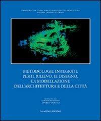 Metodologie integrate per il rilievo, il disegno, la modellazione dell'architettura e della città  - Libro Gangemi Editore 2011, Arti visive, architettura e urbanistica | Libraccio.it