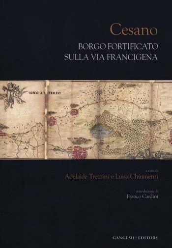 Cesano. Borgo fortificato sulla via Francigena. Ediz. illustrata  - Libro Gangemi Editore 2012, Quaderni della via Francigena | Libraccio.it