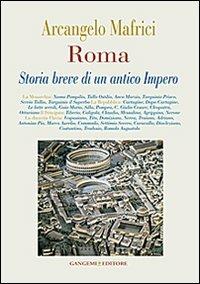 Roma. Storia breve di un antico Impero - Arcangelo Mafrici - Libro Gangemi Editore 2012, È arte vera e letteratura | Libraccio.it