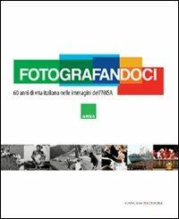 Fotografandoci. 60 anni di vita italiana nelle immagini dell'ANSA. Ediz. illustrata  - Libro Gangemi Editore 2011, Arti visive, architettura e urbanistica | Libraccio.it