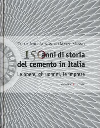 150 anni di storia del cemento in Italia. Le opere, gli uomini, le imprese. Ediz. illustrata  - Libro Gangemi Editore 2012, Arti visive, architettura e urbanistica | Libraccio.it