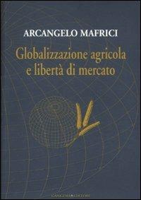 Globalizzazione agricola e libertà di mercato - Arcangelo Mafrici - Libro Gangemi Editore 2012, Opere varie | Libraccio.it