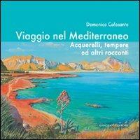 Viaggio nel Mediterraneo. Acquerelli, tempere ed altri racconti. Ediz. illustrata - Domenico Colasante - Libro Gangemi Editore 2012, Arti visive, architettura e urbanistica | Libraccio.it