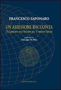 Un assessore racconta. Dal passato una lezione per il nostro futuro - Francesco Saponaro - Libro Gangemi Editore 2012, Opere varie | Libraccio.it