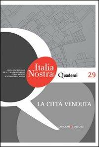 La città venduta. Quaderni di Italia Nostra  - Libro Gangemi Editore 2012, Arti visive, architettura e urbanistica | Libraccio.it