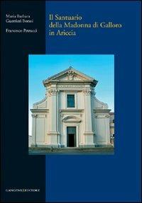 Il Santuario della Madonna di Galloro in Ariccia. Ediz. illustrata - Francesco Petrucci - Libro Gangemi Editore 2012, Arti visive, architettura e urbanistica | Libraccio.it