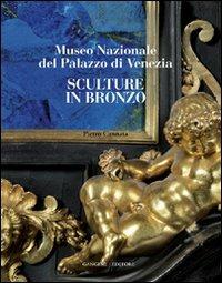 Sculture in bronzo. Museo Nazionale del Palazzo di Venezia. Ediz. illustrata  - Libro Gangemi Editore 2011, Arti visive, architettura e urbanistica | Libraccio.it