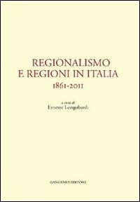 Regionalismo e regioni in Italia. 1861-2011  - Libro Gangemi Editore 2012, Sociologia, politica, diritto, economia | Libraccio.it