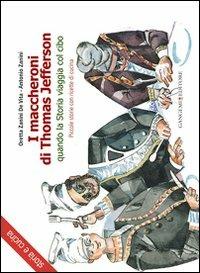 I maccheroni di Thomas Jefferson. Quando la storia viaggia col cibo. Piccole storie di cucina di Oretta Zanini De Vita - Oretta Zanini De Vita, Antonio Zanini - Libro Gangemi Editore 2012, Opere varie | Libraccio.it