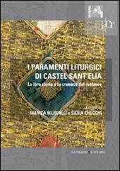 I paramenti liturgici di Castel sant'Elia. La loro storia e la cronaca del restauro. Ediz. illustrata