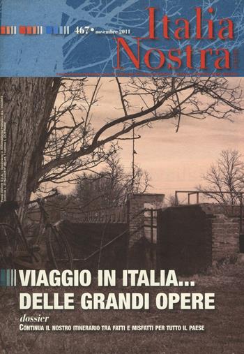 Italia nostra (2011). Vol. 467: Viaggio in Italia... delle grandi opere  - Libro Gangemi Editore 2016, Periodici | Libraccio.it