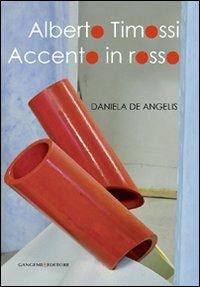Alberto Timossi. Accento in rosso. Ediz. illustrata  - Libro Gangemi Editore 2012, Arti visive, architettura e urbanistica | Libraccio.it