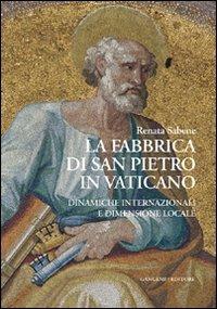 La fabbrica di San Pietro in Vaticano. Dinamiche internazionali e dimensione locale - Renata Sabene - Libro Gangemi Editore 2012, Arti visive, architettura e urbanistica | Libraccio.it