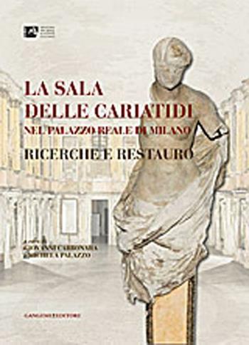 La Sala delle Cariatidi nel palazzo Reale di Milano. Ricerche e restauro  - Libro Gangemi Editore 2012, Arti visive, architettura e urbanistica | Libraccio.it