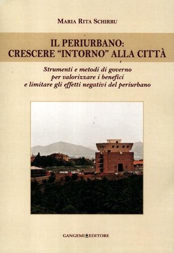 Il periurbano. Crescere «intorno» alla città. Strumenti e metodi di governo per valorizzare i benefici e limitare gli effetti negativi del periurbano - Maria Rita Schirru - Libro Gangemi Editore 2012, Arti visive, architettura e urbanistica | Libraccio.it