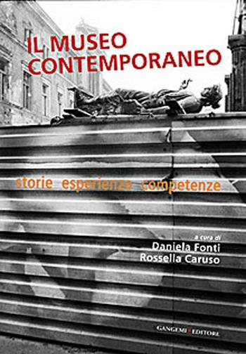 Il museo contemporaneo. Storie, esperienze, competenze - Rossella Caruso - Libro Gangemi Editore 2012, Arti visive, architettura e urbanistica | Libraccio.it