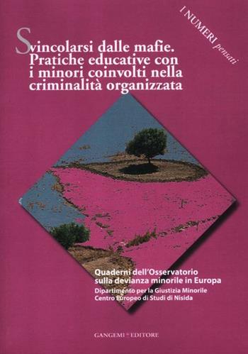 Svincolarsi dalle mafie. Pratiche educative con i minori coinvolti nella criminalità organizzata  - Libro Gangemi Editore 2012, Sociologia, politica, diritto, economia | Libraccio.it
