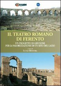 Il teatro romano di Ferento. Un progetto di gestione per la valorizzazione di un sito del Lazio  - Libro Gangemi Editore 2012, Arti visive, architettura e urbanistica | Libraccio.it