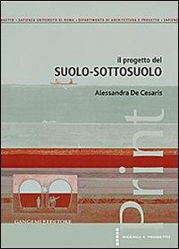 Il progetto del suolo-sottosuolo - Alessandra De Cesaris - Libro Gangemi Editore 2013, Arti visive, architettura e urbanistica | Libraccio.it