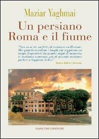 Un persiano Roma e il fiume - Maziar Yaghmai - Libro Gangemi Editore 2012, Opere varie | Libraccio.it