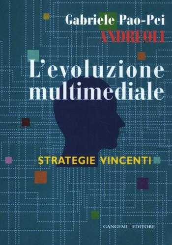 L' evoluzione multimediale. Strategie vincenti - Gabriele Pao Pei Andreoli - Libro Gangemi Editore 2012, Opere varie | Libraccio.it