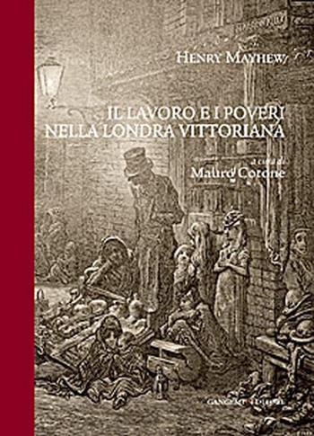 Il lavoro e i poveri nella Londra vittoriana - Henry Mayhew - Libro Gangemi Editore 2012, Storia e memoria | Libraccio.it