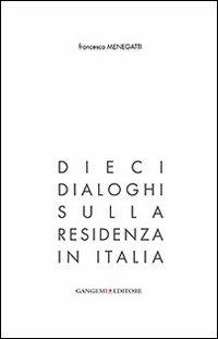 Dieci dialoghi sulla residenza in Italia - Francesco Menegatti - Libro Gangemi Editore 2013, Arti visive, architettura e urbanistica | Libraccio.it