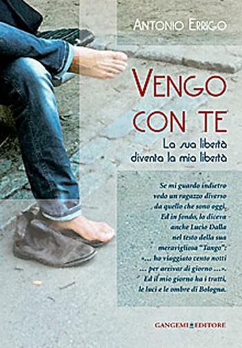 Vengo con te. La sua libertà diventa la mia libertà - Antonio Errigo - Libro Gangemi Editore 2012, Letteratura e linguistica | Libraccio.it