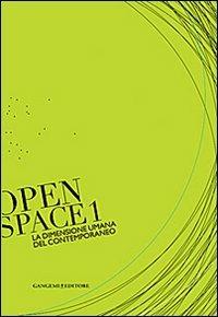 La dimensione umana del contemporaneo. Open space. Ediz. illustrata. Vol. 1  - Libro Gangemi Editore 2012, Arti visive, architettura e urbanistica | Libraccio.it
