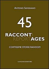 45 raccontages. Cortissime storie random - Antonio Savignano - Libro Gangemi Editore 2012, Opere varie | Libraccio.it