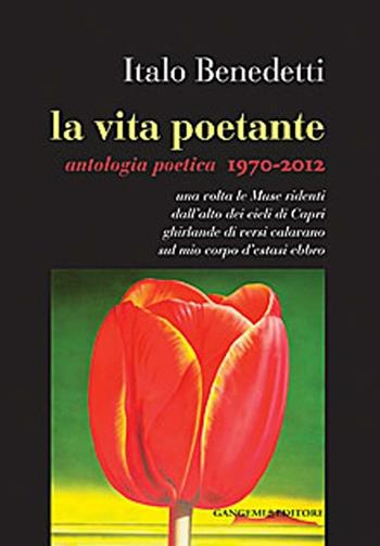 La vita poetante. Antologia poetica 1970-2012 - Italo Benedetti - Libro Gangemi Editore 2012, Opere varie | Libraccio.it