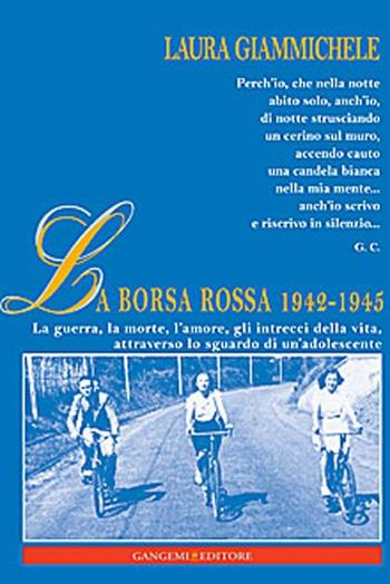 La Borsa rossa 1942-1945. La guerra, la morte, l'amore, gli intrecci della vita, attraverso lo sguardo di un'adolescente - Laura Giammichele - Libro Gangemi Editore 2012, Opere varie | Libraccio.it