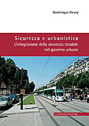 Sicurezza e urbanistica. L'integrazione della sicurezza stradale nel governo urbano - Dominique Fleury - Libro Gangemi Editore 2012, Arti visive, architettura e urbanistica | Libraccio.it