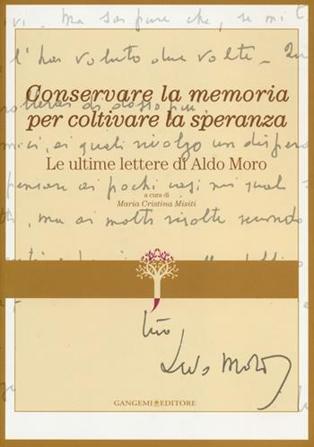 Conservare la memoria per coltivare la speranza. Le ultime lettere di Aldo Moro  - Libro Gangemi Editore 2012, Quaderni.Ist. centr. restauro e conserv. | Libraccio.it