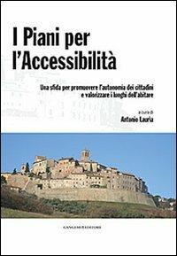 I piani per l'accessibilità. Una sfida per promuovere l'autonomia dei cittadini e valorizzare i luoghi dell'abitare. Con CD-ROM  - Libro Gangemi Editore 2012, Arti visive, architettura e urbanistica | Libraccio.it