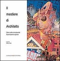 Il mestiere di architetto. Stare nella complessità facendosene ispirare  - Libro Gangemi Editore 2012, Arti visive, architettura e urbanistica | Libraccio.it