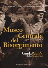 Museo centrale del Risorgimento. Guida storico-artistica. Ediz. italiana e inglese