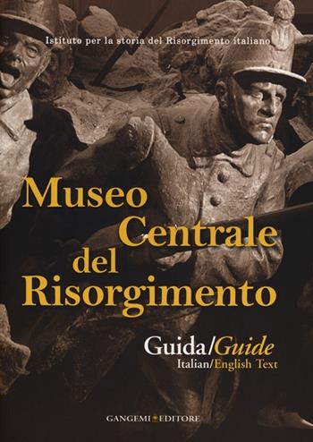 Museo centrale del Risorgimento. Guida storico-artistica. Ediz. italiana e inglese  - Libro Gangemi Editore 2013, Arti visive, architettura e urbanistica | Libraccio.it