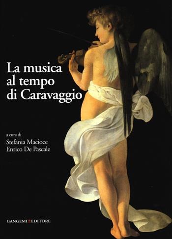 La musica al tempo di Caravaggio. Ediz. illustrata  - Libro Gangemi Editore 2013, Arti visive, architettura e urbanistica | Libraccio.it