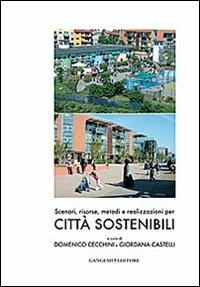 Scenari, risorse, metodi e realizzazioni per città sostenibili  - Libro Gangemi Editore 2012, Arti visive, architettura e urbanistica | Libraccio.it