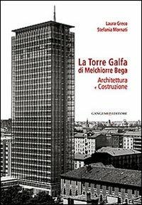 La torre Galfa di Melchiorre Bega. Architettura e costruzione  - Libro Gangemi Editore 2012, Arti visive, architettura e urbanistica | Libraccio.it